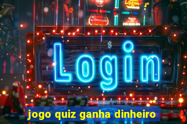 jogo quiz ganha dinheiro